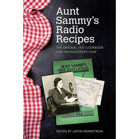 Food and Foodways: Aunt Sammy's Radio Recipes : The Original 1927 Cookbook and Housekeeper's Chat (Paperback)