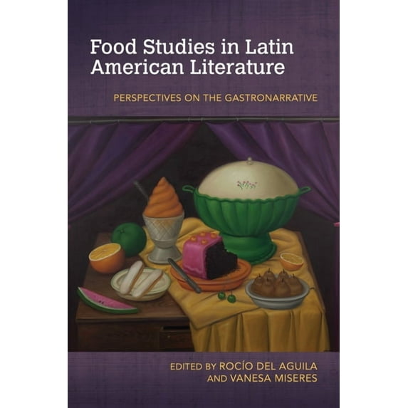 Food and Foodways Food Studies in Latin American Literature: Perspectives on the Gastronarrative, (Paperback)