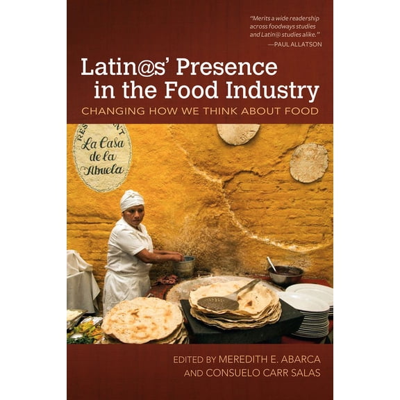 Food and Foodways: Latin@s' Presence in the Food Industry : Changing How We Think about Food (Paperback)