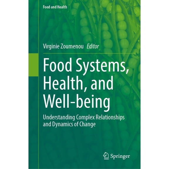 Food and Health Food Systems, Health, and Well-Being: Understanding Complex Relationships and Dynamics of Change, (Hardcover)