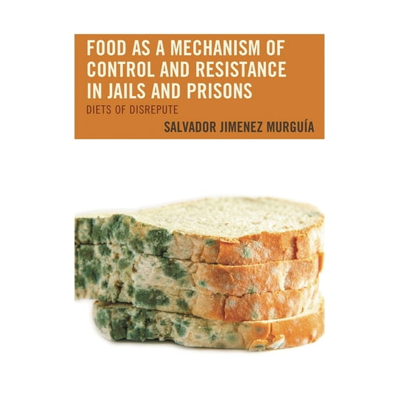 Food as a Mechanism of Control and Resistance in Jails and Prisons: Diets of Disrepute, (Paperback)