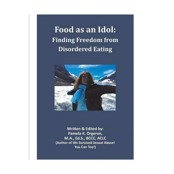 Food as an Idol: Finding Freedom from Disordered Eating, (Paperback)