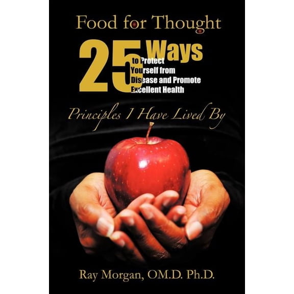 Food For Thought: 25 Ways to Protect Yourself from Disease and Promote Excellent Health, (Paperback)