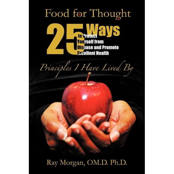 Food For Thought: 25 Ways to Protect Yourself from Disease and Promote Excellent Health, (Paperback)