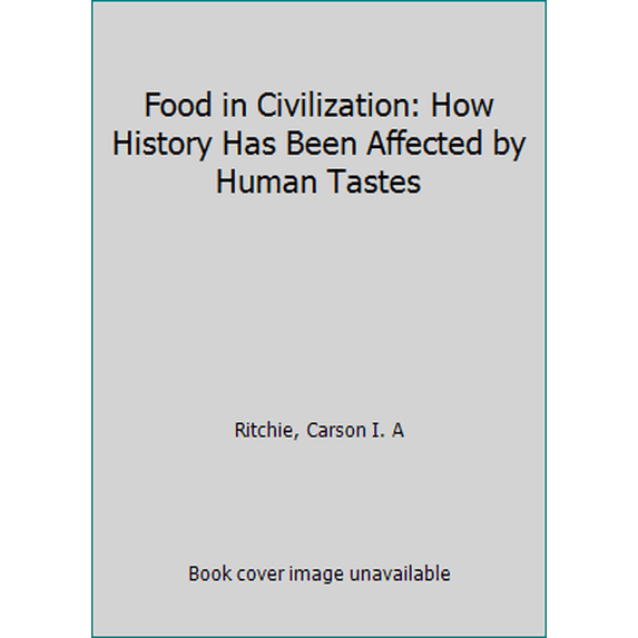 Pre-Owned Food in civilization: How history has been affected by human tastes (Hardcover) 0825300371 9780825300370