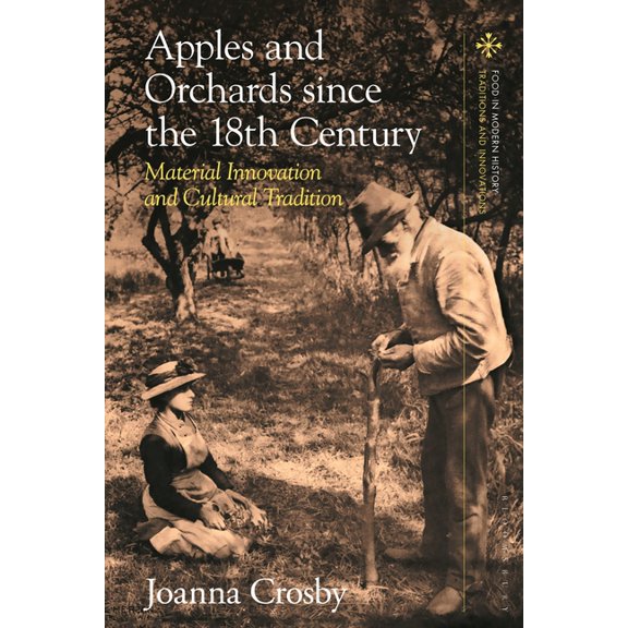Food in Modern History: Traditions and I Apples and Orchards Since the Eighteenth Century: Material Innovation and Cultural Tradition, (Paperback)