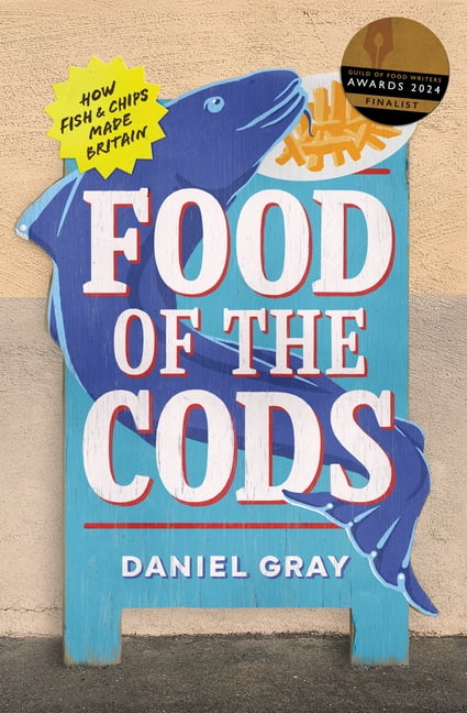 Food of the Cods: How Fish and Chips Made Britain, (Hardcover)