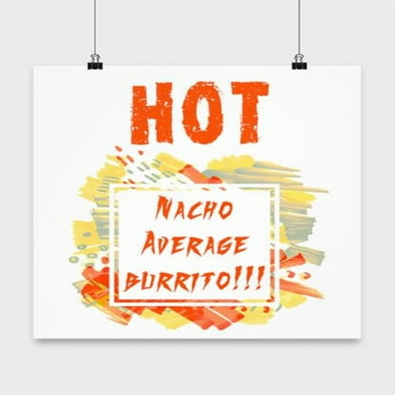 Foodie Poster, Hot Nacho Average Burrito, Mexican Humor Wall Art Gift, White 13x13in Poster