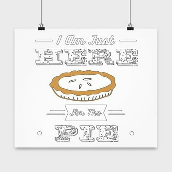 Foodie Poster, I Am Just Here For The Pie, Dessert Wall Art Gift, White 13x13in Poster