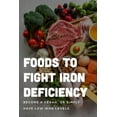 thumbnail image 1 of Foods To Fight Iron Deficiency: Become A Vegan, Or Simply Have Low Iron Levels: Foods High In Iron, (Paperback), 1 of 1