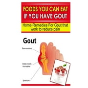 Foods You Can Eat If You Have Gout Home Remedies for Gout That Work to Reduce Pain Paperback
