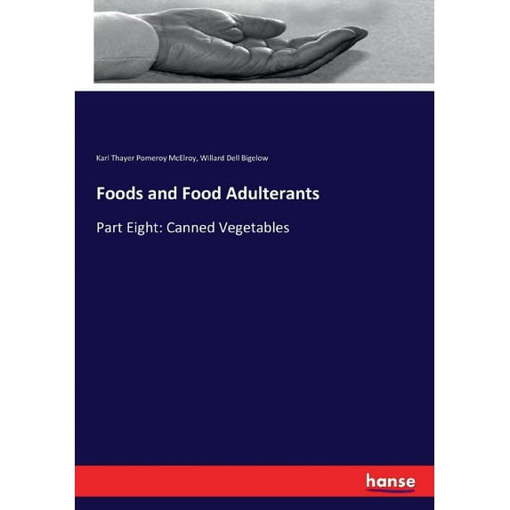 Foods and Food Adulterants : Part Eight: Canned Vegetables (Paperback)