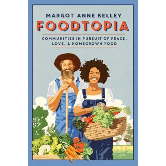 Pre-Owned Foodtopia: Communities in Pursuit of Peace, Love, & Homegrown Food - How Five Generations of Utopians Reimagined Food, Freedom, and Community (Paperback) 1567927300 9781567927306