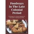 thumbnail image 1 of Foodways In The Late Colonial Period: 32 Recipes For Anyone Wanting To Re-Create A Colonial Era Event: Old Cooking Metho, (Paperback), 1 of 1