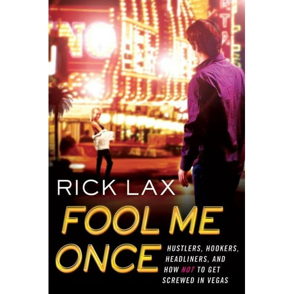 Fool Me Once : Hustlers, Hookers, Headliners, and How Not to Get Screwed in Vegas (Paperback)