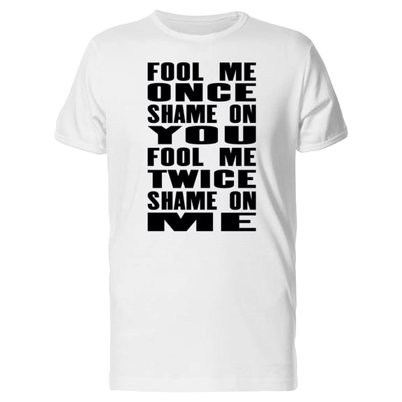 Fool Me Once Shame On You T-Shirt Men -Image by Shutterstock, Male Medium