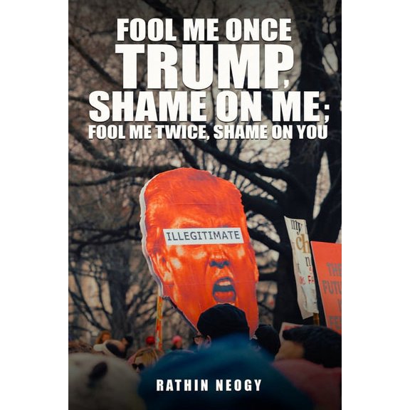 Fool Me Once Trump, Shame On Me; Fool Me Twice, Shame On You, (Paperback)