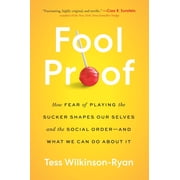 Fool Proof How Fear of Playing the Sucker Shapes Our Selves and the Social Order--And What We Can Do about It, Paperback