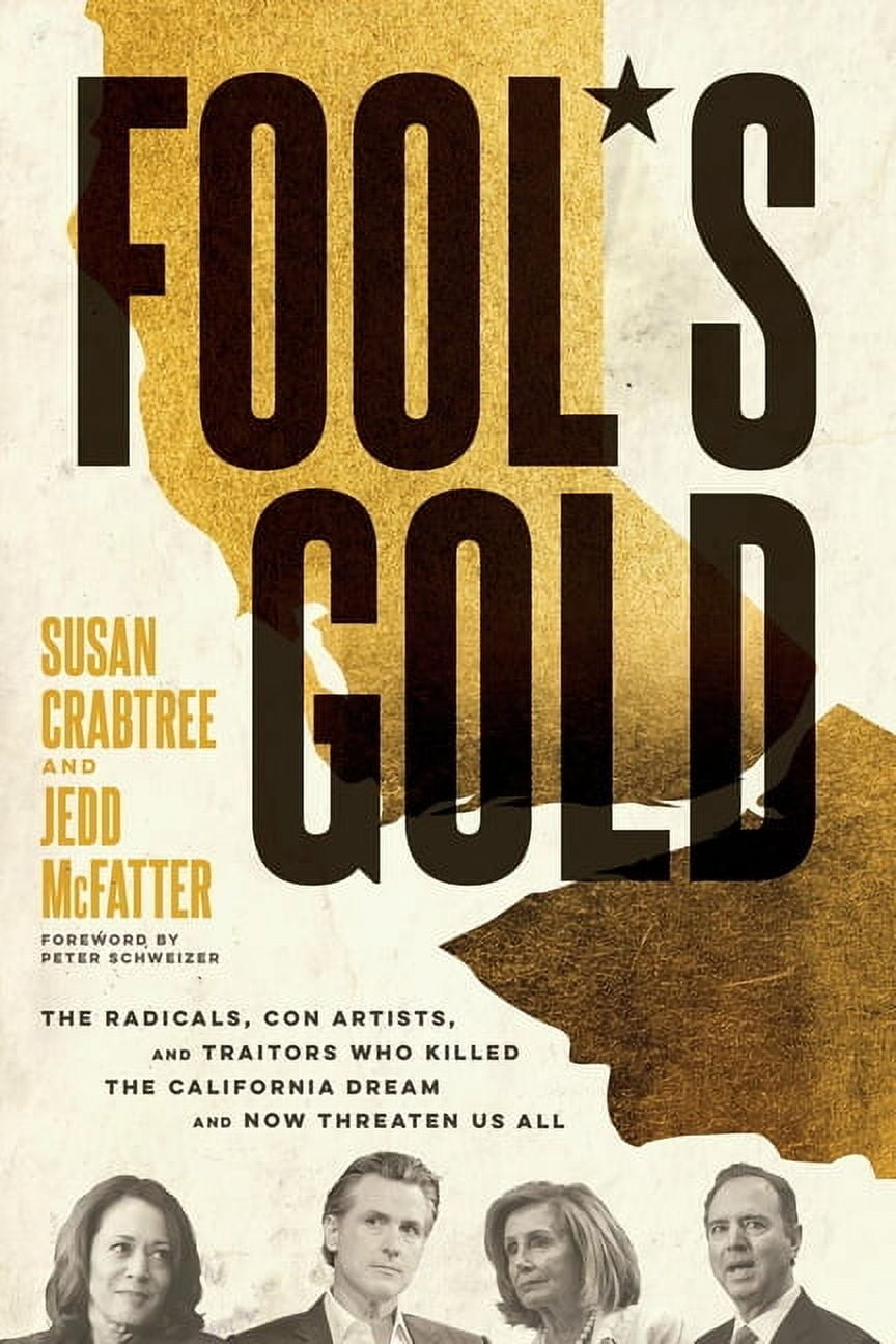 Fool's Gold: The Radicals, Con Artists, and Traitors Who Killed the California Dream and Now Threaten Us All, (Hardcover)
