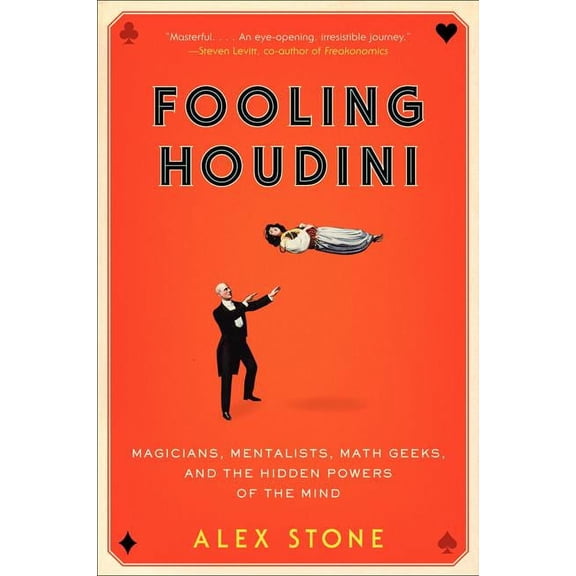 Fooling Houdini: Magicians, Mentalists, Math Geeks, and the Hidden Powers of the Mind, (Paperback)
