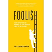 Foolish How Investors Get Worked Up and Worked Over by the System, Hardcover