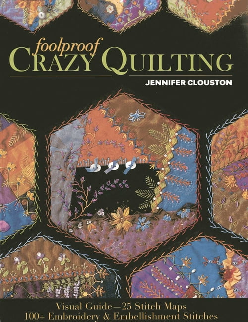 Foolproof Crazy Quilting: Visual Guide--25 Stitch Maps - 100+ Embroidery & Embellishment Stitches, (Paperback)