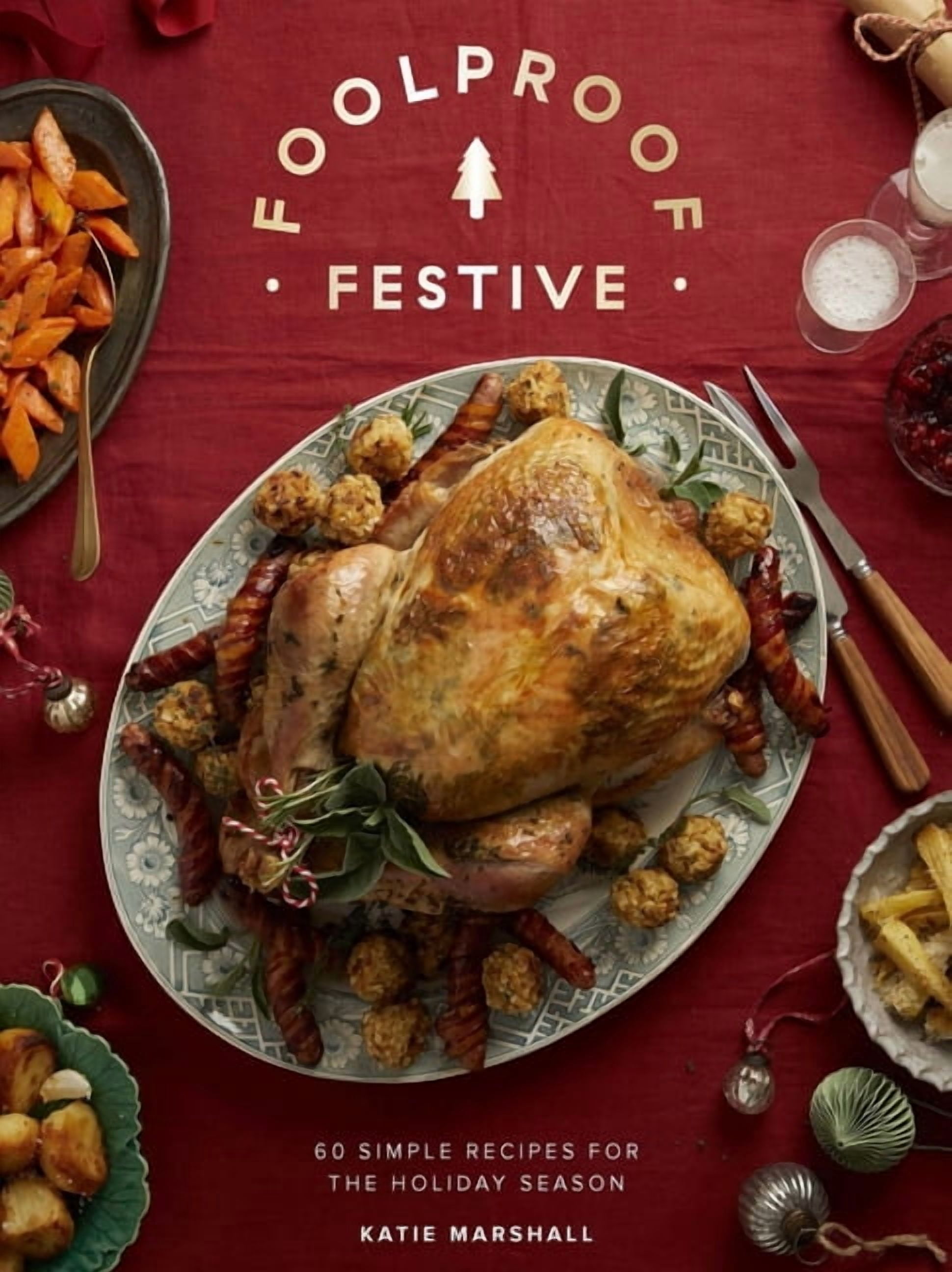 Foolproof Festive: Effortless Recipes for the Holiday Season, (Hardcover)