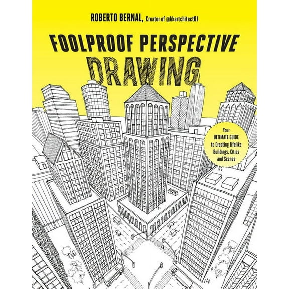 Foolproof Perspective Drawing: Your Ultimate Guide to Creating Lifelike Buildings, Cities and Scenes, (Paperback)