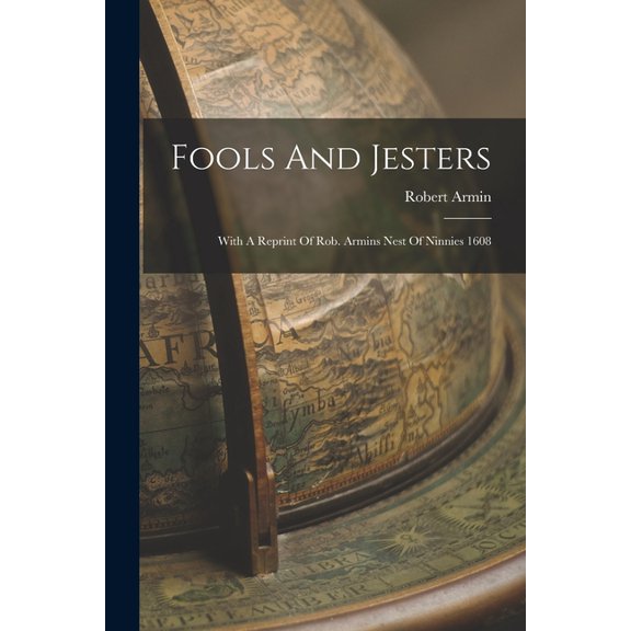 Fools And Jesters: With A Reprint Of Rob. Armins Nest Of Ninnies 1608, (Paperback)