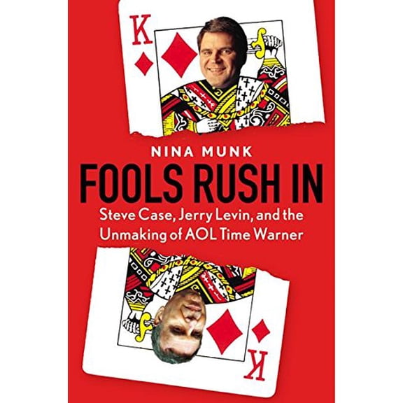 Pre-Owned Fools Rush in: Steve Case, Jerry Levin, and the Unmaking of AOL Time Warner (Hardcover) 0060540346 9780060540340