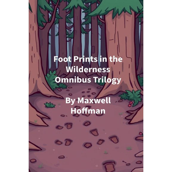 Foot Prints in the Wilderness Foot Prints in the Wilderness Omnibus Trilogy, Book 4, (Paperback)