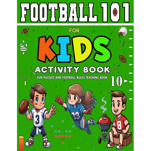 Football 101 for Kids Activity Book: A Beginner's Guide to Understanding the Game with Fun Puzzles and American Foo, (Paperback)