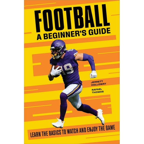 Football: A Beginner's Guide: Learn the Basics to Watch and Enjoy the Game, (Paperback)