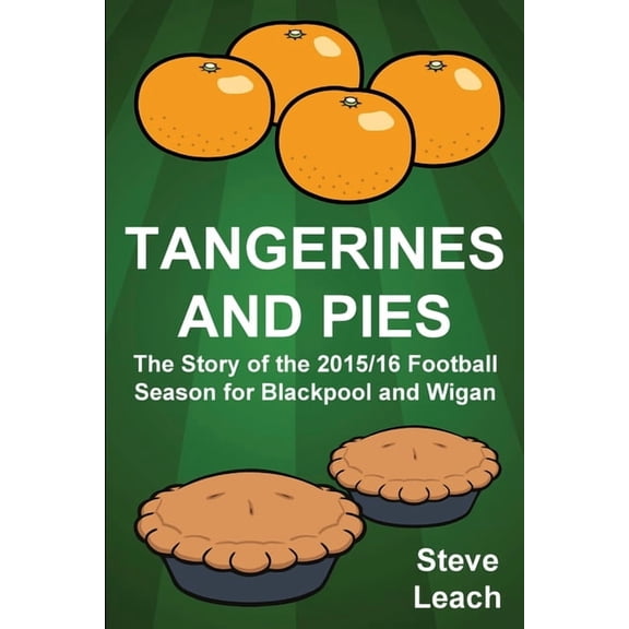 Football Autobiography Tangerines and Pies: The Story of the 2015/16 Football Season for Blackpool and Wigan, (Paperback)