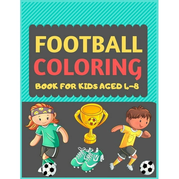 Football Coloring Book For Kids Aged 4-8: A Football colouring activity book for kids. Great Soccer Football activity gift for little children. Fun Ea