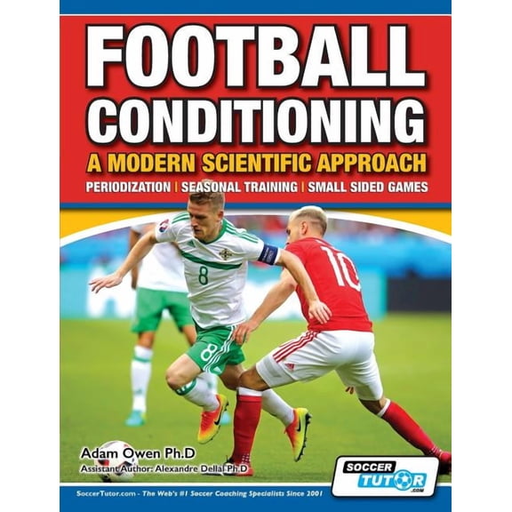 Football Conditioning a Modern Scientifi Football Conditioning A Modern Scientific Approach: Periodization - Seasonal Training - Small Sided Games, Book 2, (Paperback)