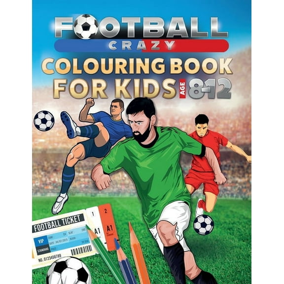 Football Crazy Colouring Book For Kids Age 8-12, (Paperback)