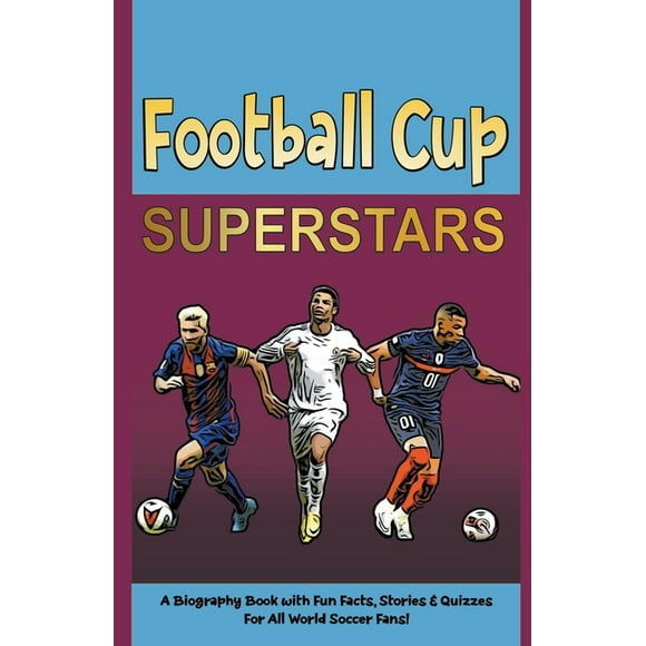 Football Cup Superstars: A Biography Book with Fun Facts, Stories and Quizzes for All World Soccer Fans! (Paperback)