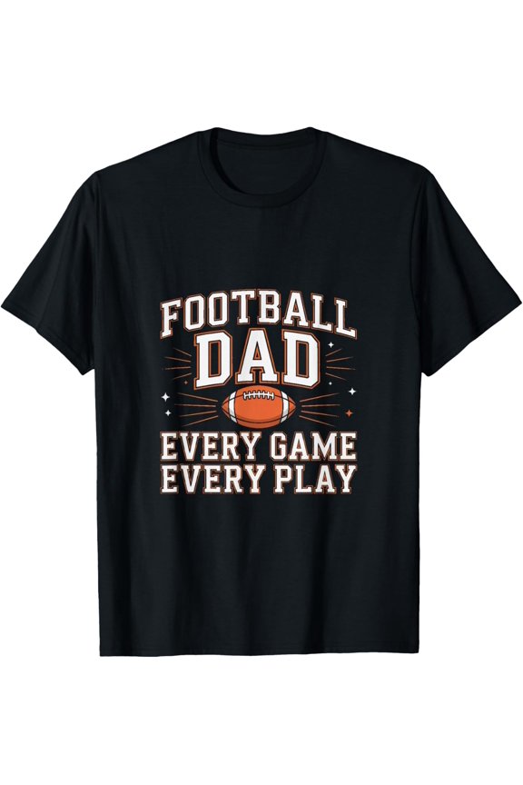 Football Dad Every Game Every Play Father T-Shirt