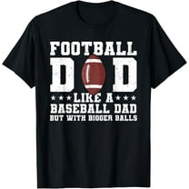 Football Dad Like A Baseball Dad But With Bigger Balls T-Shirt100%cotton