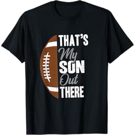 Football Dad That's My Son Out There Football Fan T-Shirt
