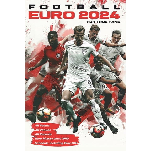Football EURO 2024 for True Fans: All Teams, Venues, Schedule incl. Play-Offs and EURO History Records since 1960: For Kids and Adults (Paperback)