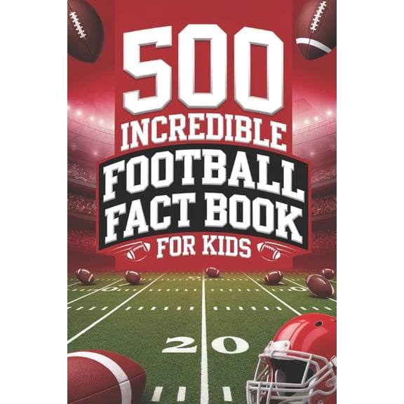 Football Fact Book for Kids: 500 Incredible Facts to Kickstart Your American Football Knowledge, (Paperback)