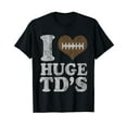 thumbnail image 1 of Football I Love Huge TD's Funny Quotes Humor Sayings Men T-Shirt, 1 of 5