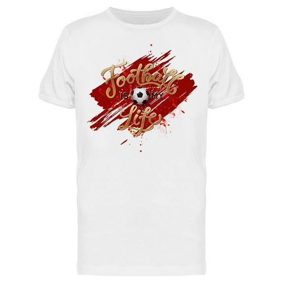 Football Is My Life! T-Shirt Men -Image by Shutterstock, Male Medium