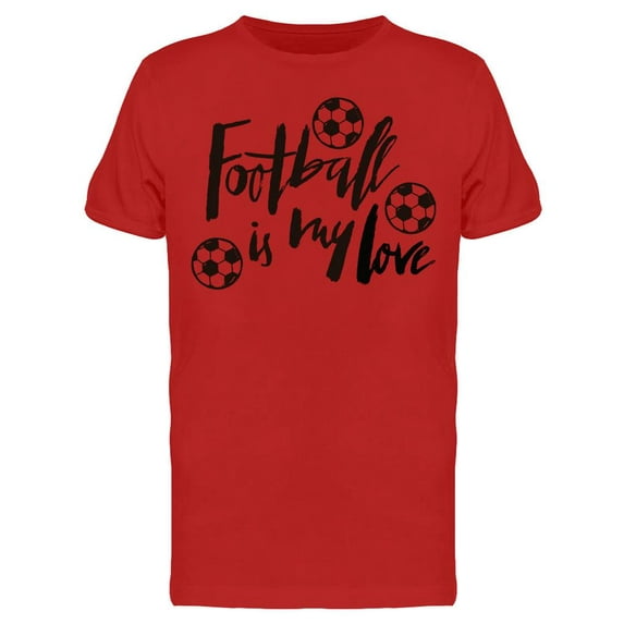 Football Is My Love T-Shirt Men -Image by Shutterstock, Male Large