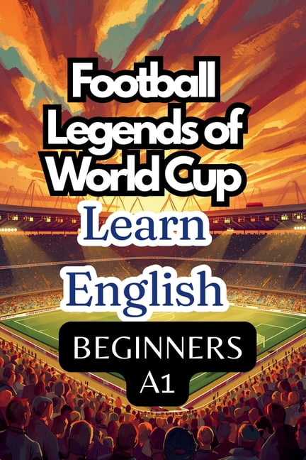 Football Legends of World Cup. Learn English. Beginners A1., (Paperback)