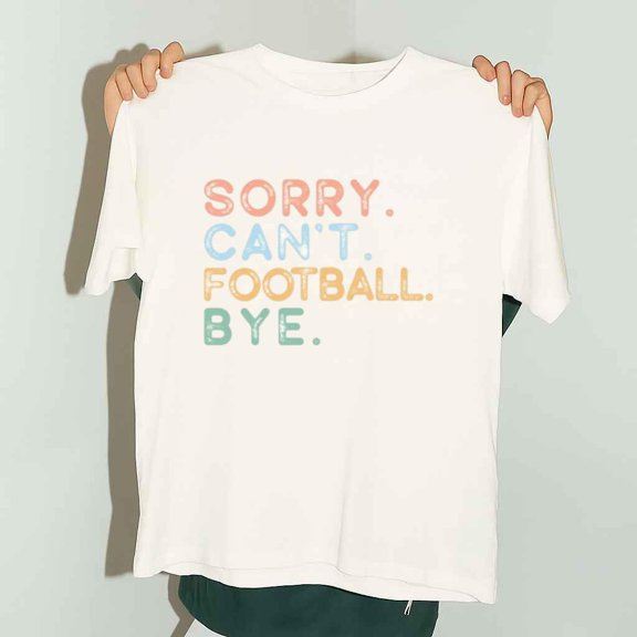 Football Life Sorry Cant Football Bye Player Gift Unisex T-Shirt up to 5XL