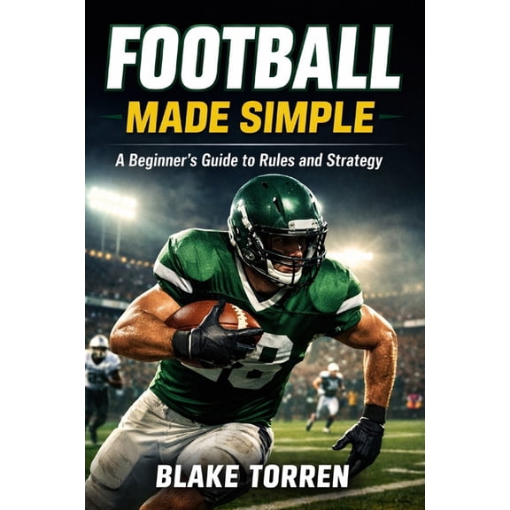 Football Made Simple: A Beginner's Guide to Rules and Strategy, (Paperback)