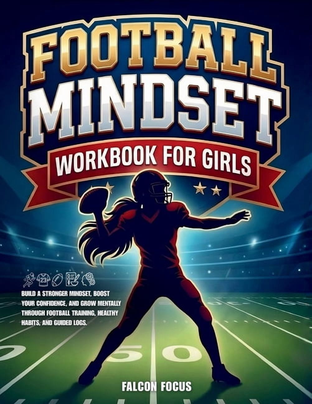 Football Mindset Workbook for Girls: Build Confidence, Mental Toughness, and a Strong Mind with Fun Football Workouts, N, (Paperback)